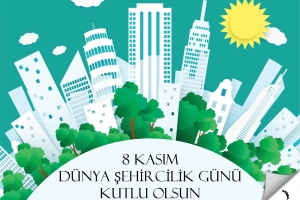 DÜNYA ŞEHİRCİLİK GÜNÜNÜZ KUTLU OLSUN!